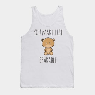 You Make Life Bearable Tank Top